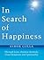 In Search of Happiness: Through Love, Positive Attitude, Good Relations and Spirituality