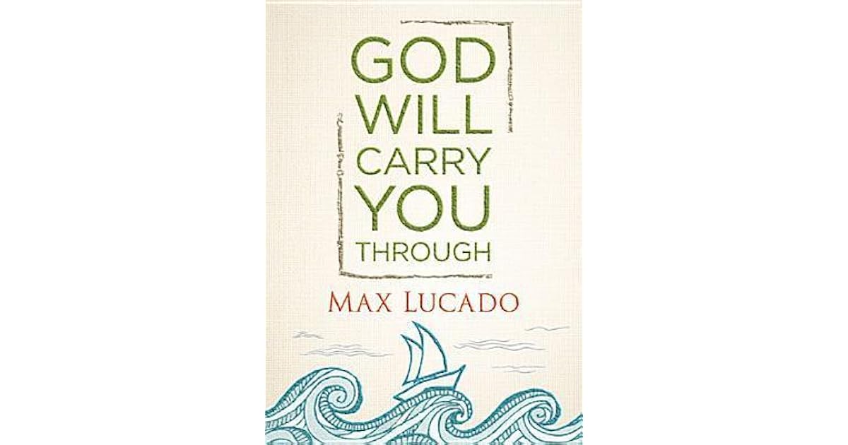 God Will Carry You Through by Max Lucado
