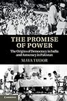The Promise of Power: The Origins of Democracy in India and Autocracy in Pakistan