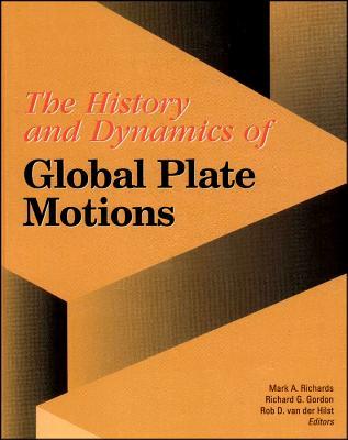The History and Dynamics of Global Plate Motions (Geophysical Monograph Series)
