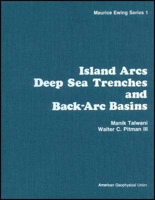 Island Arcs Deep Sea Trenches and Back-Arc Basins (Maurice Ewing Series)