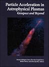 Particle Acceleration in Astrophysical Plasmas: Geospace and Beyond (Geophysical Monograph Series)