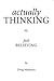 Actually Thinking Vs. Just Believing