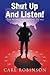 Shut Up and Listen!: