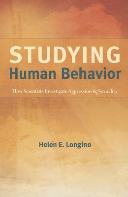 Studying Human Behavior: How Scientists Investigate Aggression and Sexuality (Paperback)