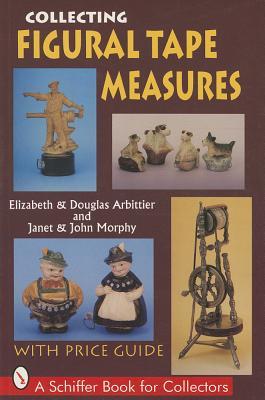 Collecting Figural Tape Measures (A Schiffer Book for Collectors)