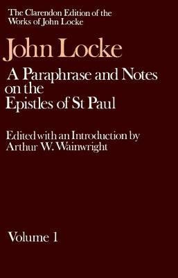 A Paraphrase and Notes on the Epistles of St. Paul 1 (Works of John Locke)