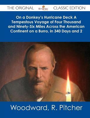 On a Donkey's Hurricane Deck a Tempestous Voyage of Four Thousand and Ninety-Six Miles Across the American Continent on a Burro, in 340 Days and 2 Hou