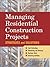 Managing Residential Construction Projects: Strategies and Solutions