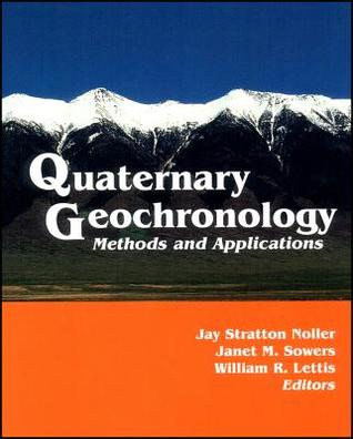 Quaternary Geochronology: Methods and Applications (AGU Reference Shelf)