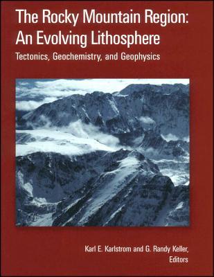 The Rocky Mountain Region: An Evolving Lithosphere: Tectonics, Geochemistry, and Geophysics (Geophysical Monograph Series)