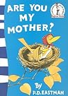 Are You My Mother? by P.D. Eastman