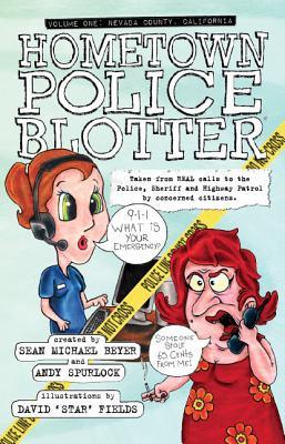 Hometown Police Blotter: Volume One: Nevada County, California