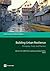 Building Urban Resilience: Principles, Tools, and Practice