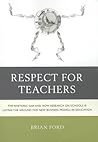 Respect for Teachers: The Rhetoric Gap and How Research on Schools is Laying the Ground for New Business Models in Education (Michael A Peter Series Critical Issues in Education and Politics