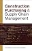 CONSTRUCTION PURCHASING & SUPPLY CHAIN MANAGEMENT