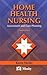 Home Health Nursing: Assessment and Care Planning