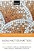How Matter Matters: Objects, Artifacts, and Materiality in Organization Studies (Perspectives on Process Organization Studies)