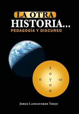 La Otra Historia... Pedagogia y Discurso (Spanish Edition)