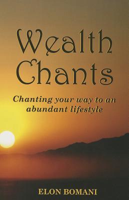 Wealth Chants: Chanting Your Way to an Abundant Lifestyle (Paperback)