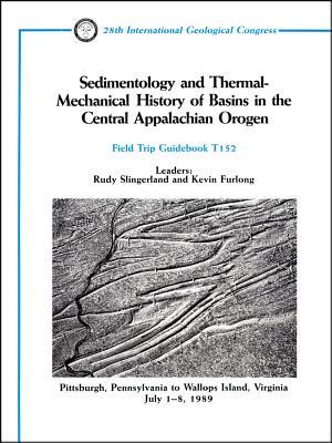 Sedimentology and Thermal Mechanical History of Basins in the Central Appalachian Orogen: Pittsburgh, Pennsylvania to Wallops Island, Virginia, July 1 - 8, 1989 (Field Trip Guidebooks)
