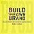 Build Your Own Brand: Strategies, Prompts and Exercises for Marketing Yourself