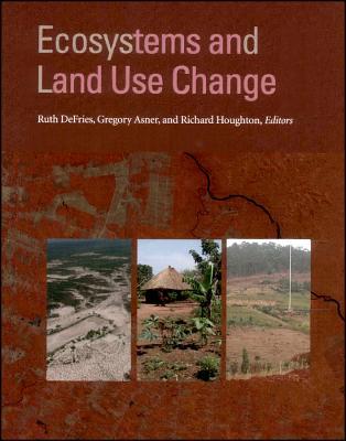 Ecosystems and Land Use Change (Geophysical Monograph Series)