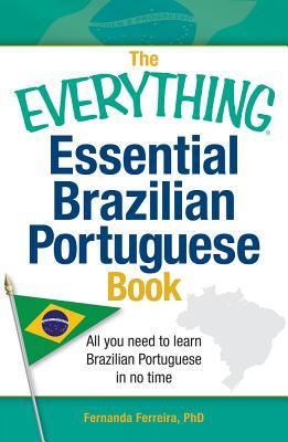 The Everything Essential Brazilian Portuguese Book: All You Need to Learn Brazilian Portuguese in No Time! (Everything? Series)