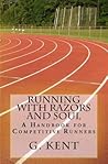 Running with Razors and Soul: A Handbook for Competitive Runners Running with Razors and Soul: A Handbook for Competitive Runners
