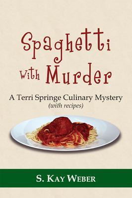 Spaghetti with Murder: A Terri Springe Culinary Mystery (with Recipes)