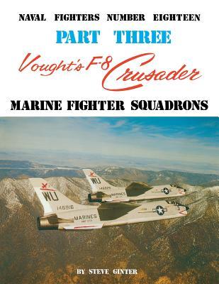 Vought's F-8 Crusader: Marine Fighter Squadrons (Naval Fighters Series No 18)
