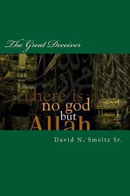 The Great Deceiver: Allah-Muhammad VS Jesus-God-Yahweh (The Cults) (Volume 3)