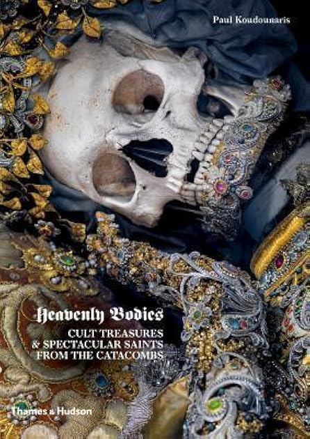 Heavenly Bodies: Cult Treasures & Spectacular Saints from the Catacombs