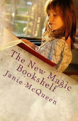 The New Magic Bookshelf: Finding Great Books Your Child Will Treasure Forever