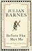 Before She Met Me by Julian Barnes Before She Met Me by Julian Barnes