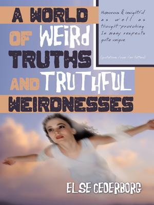 A World of Weird Truths and Truthful Weirdnesses: Else Cederborg