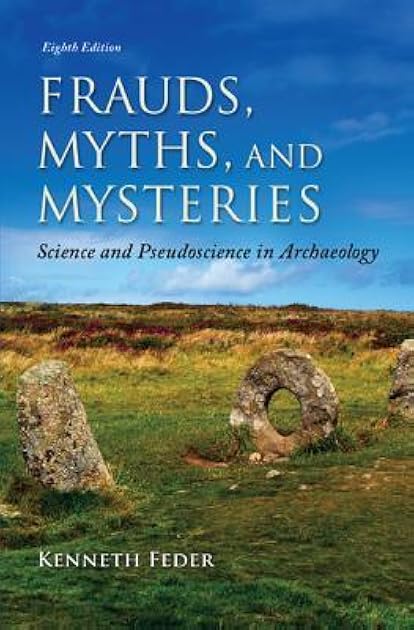 Frauds, Myths, and Mysteries: Science and Pseudoscience in Archaeology