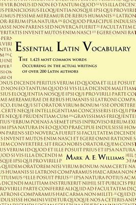 Essential Latin Vocabulary: The 1,425 Most Common Words Occurring in the Actual Writings of over 200 Latin Authors (Paperback)