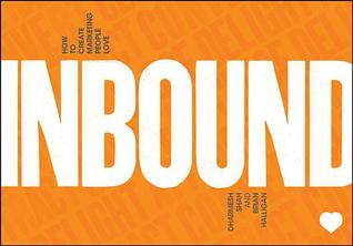 Inbound: How to Create Customer Centric Online Marketing to Delight, Captivate, and Keep Customers Coming Back for More