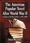 The American Popular Novel After World War II: A Study of 25 Best Sellers, 1947-2000 The American Popular Novel After World War II: A Study of 25 Best Sellers, 1947-2000