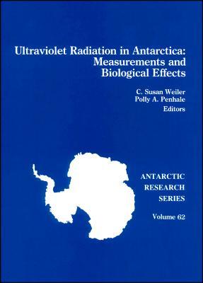 Ultraviolet Radiation in Antarctica: Measurements and Biological Effects (Antarctic Research Series)