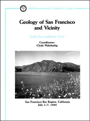 Geology of San Francisco and Vicinity: San Francisco Bay Region, California, July 1 - 7, 1989 (Field Trip Guidebooks)