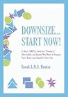 Downsize...Start Now!: A Short, SIMPLE Guide for"Boomers," Older Adults, and Anyone Who Wants to Organize Their Home and Simplify Their Life