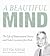 A Beautiful Mind: The Life of Mathematical Genius and Nobel Laureate John Nash
