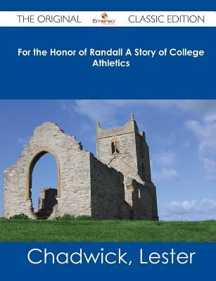For the Honor of Randall a Story of College Athletics - The Original Classic Edition