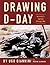Drawing D - Day: An Artist's Journey Through War