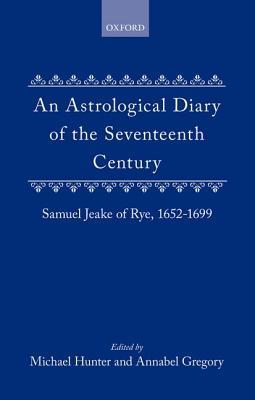 An Astrological Diary of the Seventeenth Century: Samuel Jeake of Rye 1652-1699 (Hardcover)