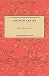 Burke's Colonial Gentry A Genealogical and Heraldic History of the Colonial Gentry (2 Volumes in 1) (#GW 810) Burke's Colonial Gentry A Genealogical and Heraldic History of the Colonial Gentry (2 Volumes in 1) (#GW 810)