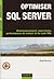 Optimiser SQL Server : Dimensionnement, supervision, performances du moteur et du code SQL