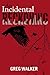 An Incidental Reckoning by Greg Walker